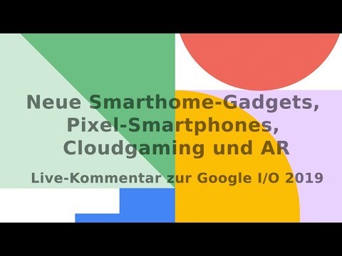 Neue Smarthome-Gadgets, Pixel-Smartphones, Cloudgaming und AR | Live-Kommentar zur Google I/O