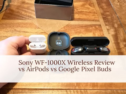Sony WF-1000X Wireless Headphone Review vs AirPods vs Google Pixel Buds